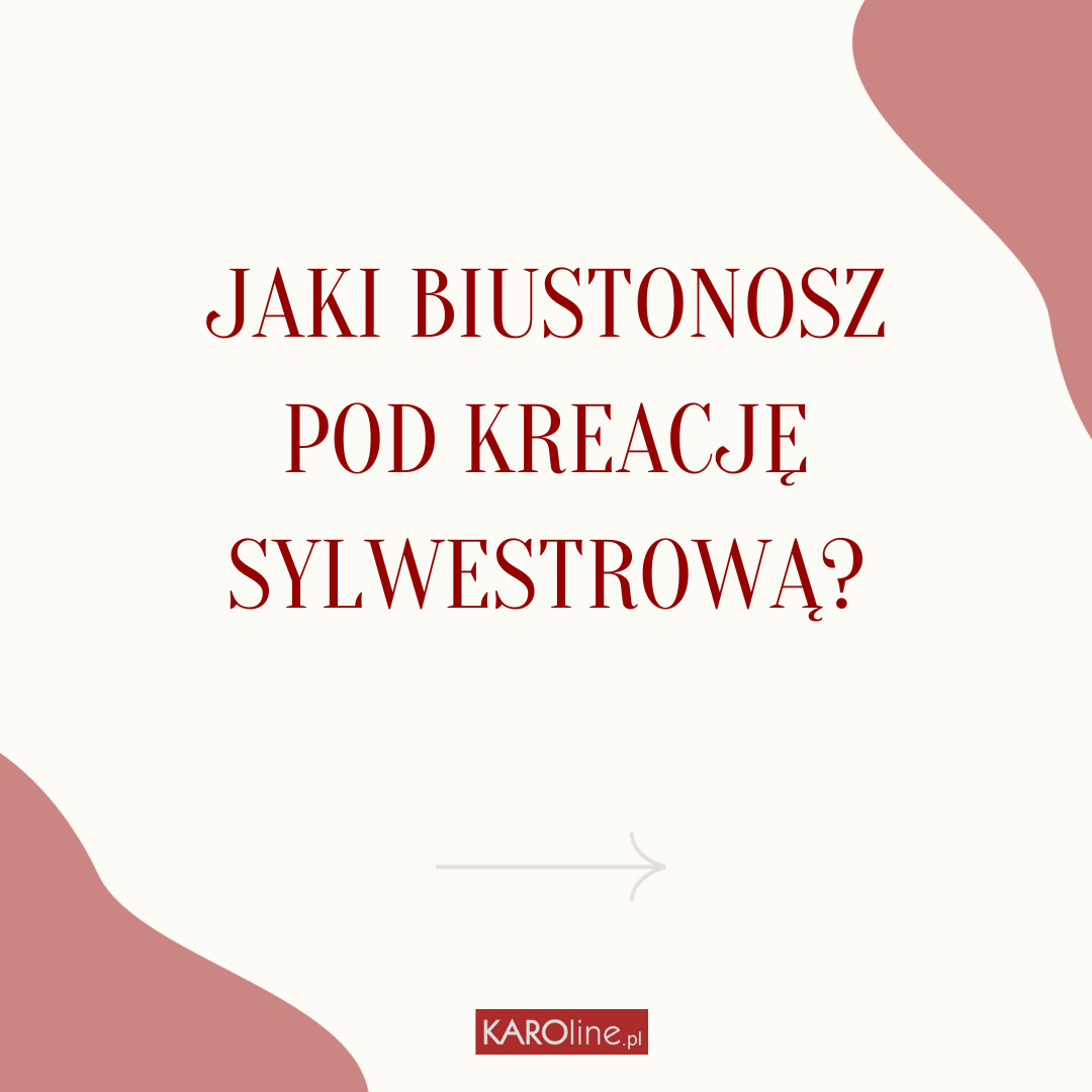 Jaki biustonosz pod kreację sylwestrową lub karnawałową?